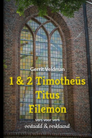 Gerrit Veldman - 1 & 2 Timotheüs, Titus, Filemon vers voor vers vertaald en verklaard